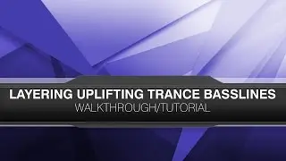 Tutorial/Walkthrough: Bassline Layering Overview [Uplifting Trance | FL Studio]