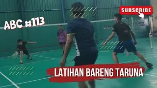 LATIHAN BARENG TARUNA | ABC 113 #badmintonindonesia