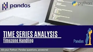 Time series analysis using pandas in python 7 - Timezone Handling | Data science | machine learning