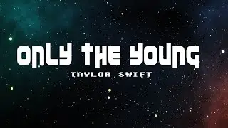 Taylor Swift - Only The Young (Lyrics Video)
