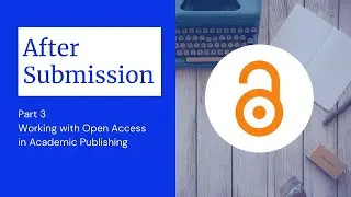 After Submission (Part 3): Working with Open Access in Academic Publishing