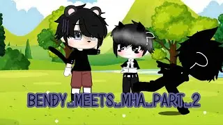 Bendy Meets MHA-Part 2~{{+Bloopers}}▼・ᴥ・▼