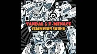 Vandal & T-Menace - Champion Sound