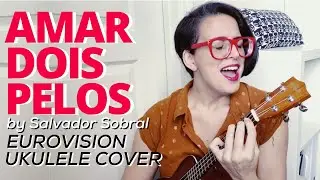 Amar Dois Pelos | UKULELE COVER | Eurovision / Salvador Sobral