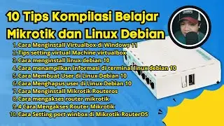 10 Tips Kompilasi Belajar Mikrotik dan Linux Debian