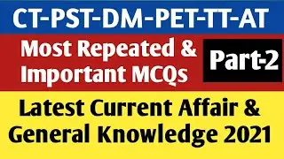 Latest Current Affair 2021 for NTS Test || Important General Knowledge 2021 for CT PST PET DM TT
