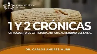 I y II Crónicas | Un Recuento de la Historia Antigua al Retorno del Exilio - Dr. Carlos Andrés Murr