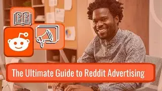 The Ultimate Guide to Reddit Advertising