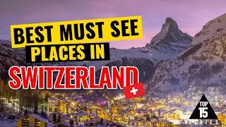 The TOP 15 Best Places to Visit in Switzerland