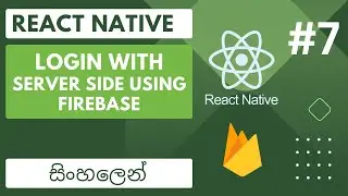Making a React Native Application | Sinhala - සිංහලෙන් | #7 - Login check with Firebase - Serverside