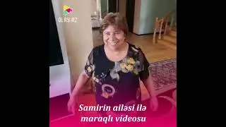 Samirin ailəsi ilə maraqlı videosu