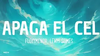 FloyyMenor & Lewis Somes - APAGA EL CEL (Letra/Lyrics)