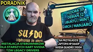 PORADNIK LINUX INSTALACJA NVIDIA LEGACY DRIVERS 340.xx i wyżej  FEDORA 39 DEBIAN 12 UBUNTU MANJARO