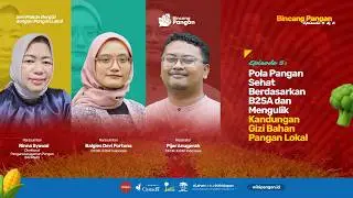 Bincang Pangan Episode 5: Pola Pangan Sehat B2SA dan Mengulik Kandungan Gizi Bahan Pangan Lokal