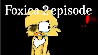 Foxica 2 episode (I'm lazy ŮwÚ)