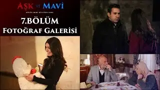 Aşk ve Mavi 7 Bölüm Fotoğraf Galerisi