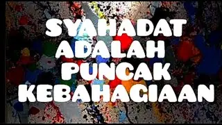 SYAHADAT ADALAH PUNCAK KEBAHAGIAAN.