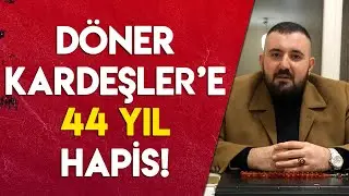 Emirhan Döner'e 44 Yıl Hapis Cezası!