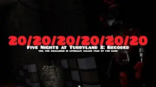 Five Nights at Tubbyland 2: Recoded | 20/20/20/20/20/20 Complete
