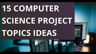 15 COMPUTER SCIENCE PROJECT TOPICS IDEAS 