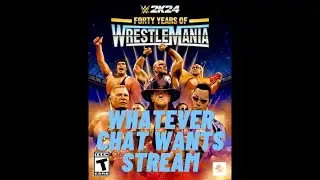 Whatever Chat Wants - WWE 2K24 40 Years of Wrestlemania