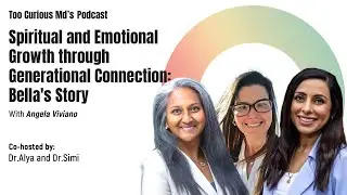 Spiritual and Emotional Growth through Generational Connection | Too Curious MDs Podcast Ep.6
