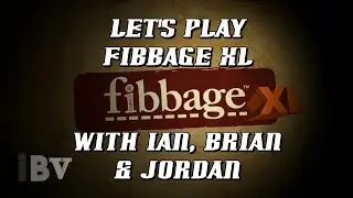 Let's Play Fibbage XL with Ian, Brian & Jordan