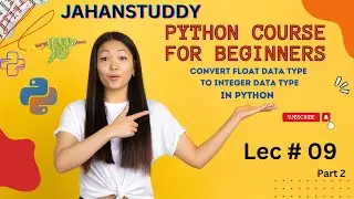 Lec 9 Part 2 | Convert float data type to integer data type in python || 