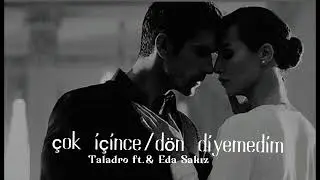 Taladro ft. - Eda Sakiz       Çok içince/dön diyemedim (MİX)