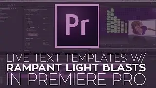 Create Live Text Templates For Premiere Pro Using Rampant Light Blasts