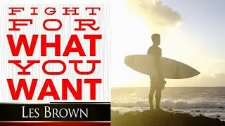 Fight for What You Want | Les Brown (Motivation)