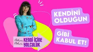 ADIM ADIM KENDİ İÇİNE YOLCULUK 1 | Kendini Olduğun Gibi Kabul Et