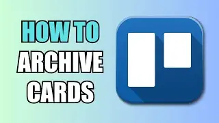 How To Archive Cards | Trello