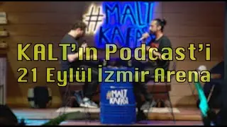 KALT'ın Podcast'i - 21 Eylül 2020 İzmir Arena