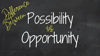 Какая разница между Possibility и Opportunity? 