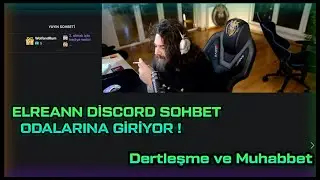 ELREANN DİSCORD SOHBET ODALARINA GİRİYOR ! - İZLEYİCİLERLE SOHBET VE DERTLEŞME