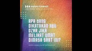 Apa yang dikatakan abu dzar jika melihat unat di masa saat ini?