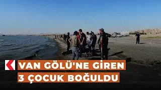 Van Gölü'ne giren 3 çocuk boğuldu