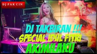DJ PAK CIN TAKBIRAN||SPECIAL IDUL FITRI||AISYAH.MYMUNAH||AKIMILAKU||2019 TIK TOK||