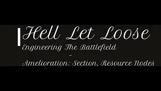 Hell Let Loose: Engineering The Battlefield - Amelioration: Section Resource Nodes