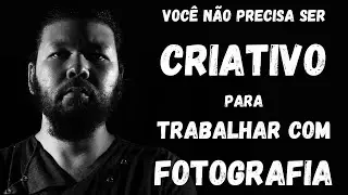 🔴📷 Você não precisa ser criativo para ser fotógrafo