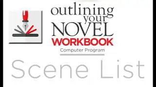 Creating and Using the Scene List in the Outlining Your Novel Workbook Computer Program