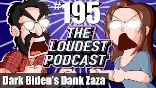 THE LOUDEST PODCAST #195: Dark Biden’s Dank Zaza Stash