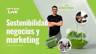 Sostenibilidad, Negocios y Marketing - Arturo Rojas
