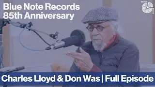 Charles Lloyd ft. Guest Host Don Was | Blue Note Records 85th Anniversary Series | Broken Record