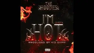 The Hoodies, Kid Capri - I'M HOT 2.0 REMIX [Explicit] - FREE DOWNLOAD