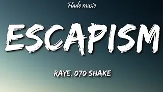 RAYE - Escapism (Lyrics) ft. 070 Shake