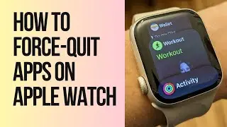 How to Force-Quit Apps on Apple Watch