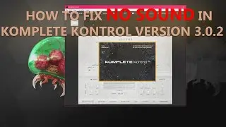 How to fix no sound in KOMPLETE KONTROL 3.0.2 | 2023