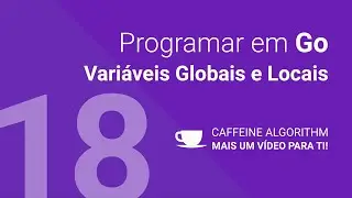 Programar em Go #18 - Variáveis Globais e Locais